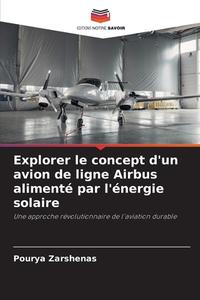 Explorer le concept d'un avion de ligne Airbus alimenté par l'énergie solaire di Pourya Zarshenas edito da Editions Notre Savoir