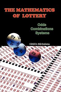 The Mathematics of Lottery: Odds, Combinations, Systems di Catalin Barboianu edito da INFAROM