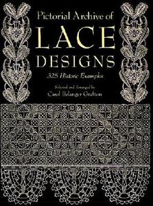 Pictorial Archive of Lace Designs: 325 Historic Examples di Carol Belanger Grafton edito da DOVER PUBN INC