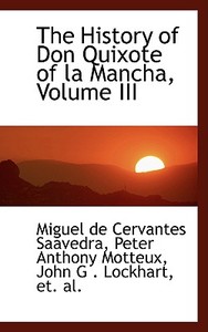 The History Of Don Quixote Of La Mancha, Volume Iii di Miguel de Cervantes Saavedra edito da Bibliolife