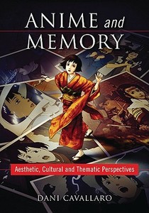 Anime and Memory di Dani Cavallaro edito da McFarland & Co  Inc