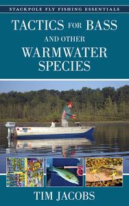 Fly Fishing Essentials: Tactics For Bass And Other Warmwater Species di Tim Jacobs edito da Stackpole Books