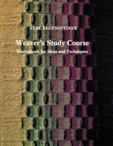 Weaver's Study Course:: Sourcebook for Ideas and Techniques di Else Regensteiner edito da Schiffer Publishing Ltd