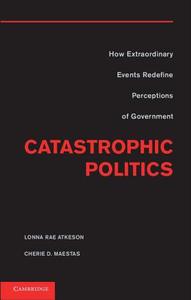 Catastrophic Politics di Lonna Rae Atkeson edito da Cambridge University Press