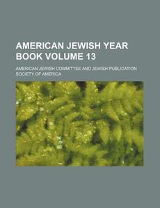 American Jewish Year Book Volume 13 di American Jewish Committee edito da Rarebooksclub.com