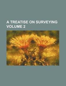 A Treatise on Surveying Volume 2 di Books Group edito da Rarebooksclub.com