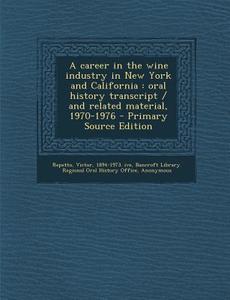 A Career in the Wine Industry in New York and California: Oral History Transcript / And Related Material, 1970-1976 di Victor Repetto, Sydney J. Block edito da Nabu Press