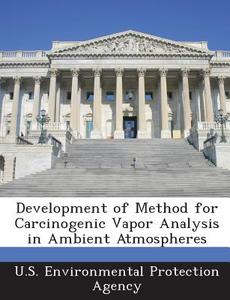 Development Of Method For Carcinogenic Vapor Analysis In Ambient Atmospheres edito da Bibliogov