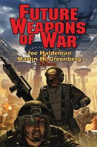 Future Weapons Of War di Martin Harry Greenberg, Joe Haldeman edito da Baen Books