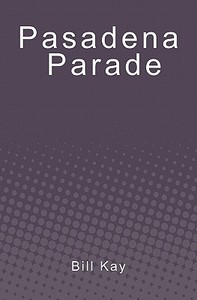 Pasadena Parade di Bill Kay edito da Booksurge Publishing