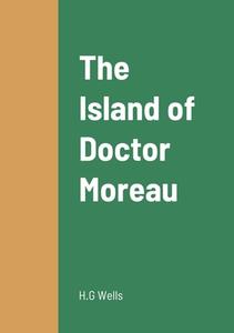 The Island of Doctor Moreau di H. G Wells edito da Lulu.com