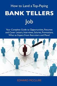 How To Land A Top-paying Bank Tellers Job di Edward McClure edito da Tebbo