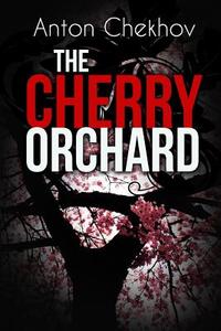 The Cherry Orchard: A Comedy in Four Acts di Anton Pavlovich Chekhov edito da Createspace Independent Publishing Platform