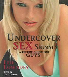 Undercover Sex Signals: A Pickup Guide for Guys di Leil Lowndes edito da Listen & Live Audio