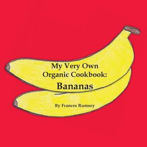 My Very Own Organic Cookbook di Frances Rumsey edito da Robertson Publishing