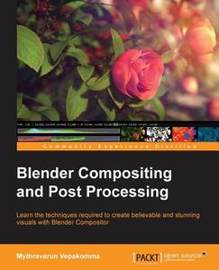 Blender Compositing and Post Processing di Mythravarun Vepakomma edito da Packt Publishing
