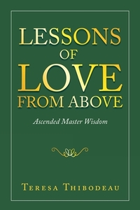 Lessons of  Love from Above di Teresa Thibodeau edito da Balboa Press