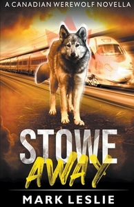 Stowe Away: A Canadian Werewolf Novella di Mark Leslie edito da STARK PUB