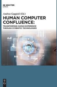 Human Computer Confluence di Stephen Dunne, Alois Ferscha, Andrea Gaggioli, Giuseppe Riva, Isabelle Viaud-Delmon edito da Sciendo