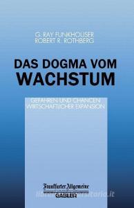 Das Dogma vom Wachstum di R. R. Rothberg edito da Gabler Verlag