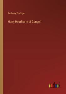 Harry Heathcote of Gangoil di Anthony Trollope edito da Outlook Verlag