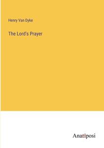 The Lord's Prayer di Henry Van Dyke edito da Anatiposi Verlag