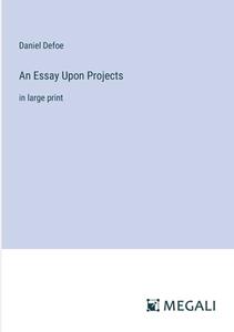 An Essay Upon Projects di Daniel Defoe edito da Megali Verlag