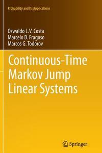 Continuous-Time Markov Jump Linear Systems di Oswaldo Luiz Do Valle Costa, Marcelo D. Fragoso, Marcos G. Todorov edito da Springer Berlin Heidelberg
