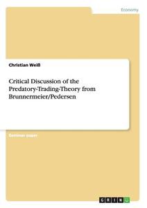 Critical Discussion of the Predatory-Trading-Theory from Brunnermeier/Pedersen di Christian Weiß edito da GRIN Verlag