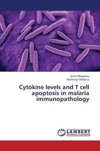 Cytokine levels and T cell apoptosis in malaria immunopathology di Julius Mugweru, Waihenya Rebecca edito da LAP Lambert Academic Publishing