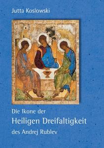 Die Ikone der Heiligen Dreifaltigkeit des Andrej Rublev di Jutta Koslowski edito da Books on Demand