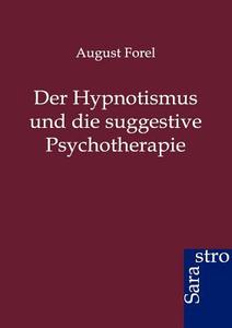 Der Hypnotismus und die suggestive Psychotherapie di August Forel edito da Sarastro GmbH