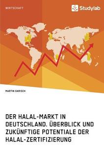 Der Halal-Markt in Deutschland. Überblick und zukünftige Potentiale der Halal-Zertifizierung di Martin Garisch edito da Studylab