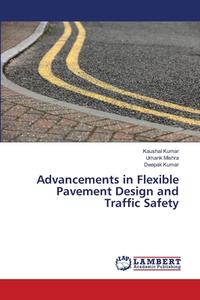 Advancements in Flexible Pavement Design and Traffic Safety di Kaushal Kumar, Umank Mishra, Deepak Kumar edito da LAP LAMBERT Academic Publishing