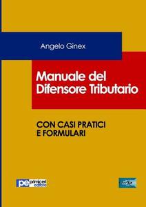 Manuale Del Difensore Tributario di Angelo Ginex edito da Primiceri Editore