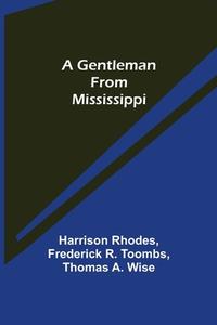A Gentleman from Mississippi di Harrison Rhodes, Frederick R. Toombs edito da Alpha Editions
