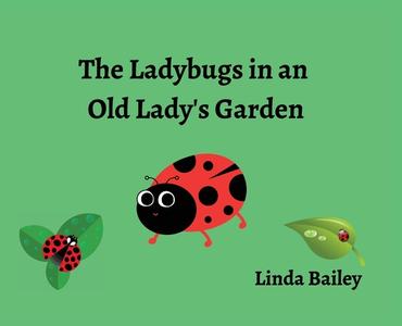 The Ladybugs in an Old Lady's Garden di Linda Bailey edito da Nextone Inc