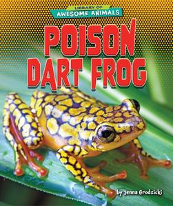 Poison Dart Frog di Jenna Grodzicki edito da BEARPORT PUB CO INC