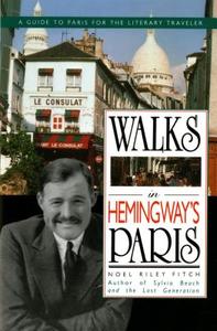 Walks in Hemingway's Paris: A Guide to Paris for the Literary Traveler di Noel Fitch edito da ST MARTINS PR 3PL