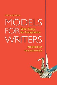 Models for Writers: Short Essays for Composition di Alfred Rosa, Paul Eschholz edito da BEDFORD BOOKS