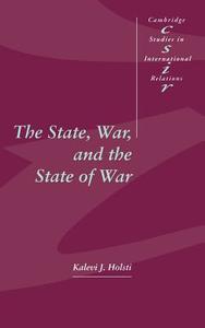 The State, War, and the State of War di Kalevi J. Holsti, K. J. Holsti edito da Cambridge University Press