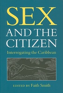 Sex and the Citizen: Interrogating the Caribbean edito da UNIV OF VIRGINIA PR