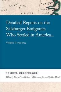 Detailed Reports on the Salzburger Emigrants Who Settled in America...: Volume I: 1733-1734 di Samuel Urlsperger edito da UNIV OF GEORGIA PR