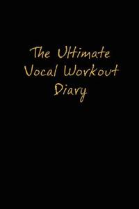 The Ultimate Vocal Workout Diary di Jaime Vendera edito da Vendera Publishing