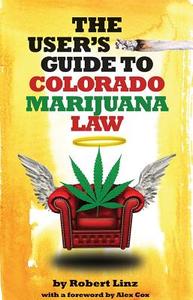 The User's Guide to Colorado Marijuana Law di Robert Linz edito da Owl Canyon Press