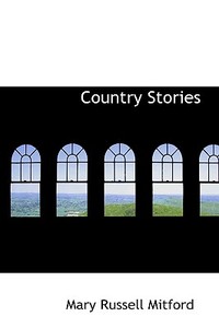 Country Stories di Mary Russell Mitford edito da Bibliolife