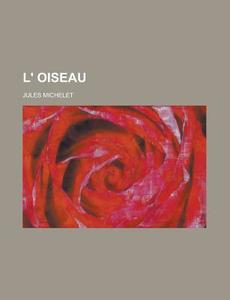 L' Oiseau di Jules Michelet edito da General Books Llc