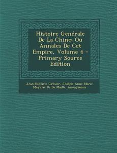 Histoire Generale de La Chine: Ou Annales de CET Empire, Volume 4 di Jean-Baptiste Grosier, Joseph-Anne-Marie Moyriac De De Mailla, Michel Ange Andre Rou Le Deshauterayes edito da Nabu Press