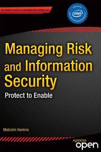 Managing Risk and Information Security di Malcolm Harkins edito da Apress