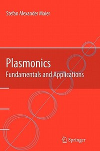 Plasmonics: Fundamentals and Applications di Stefan Alexander Maier edito da Springer US